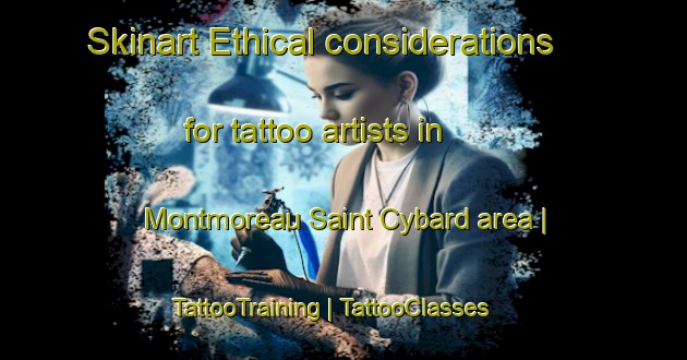 Skinart Ethical considerations for tattoo artists in Montmoreau Saint Cybard area | TattooTraining | TattooClasses | SkinartTraining-France